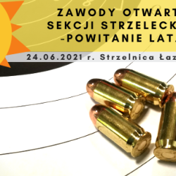 24 czerwca 2021 r. Zawody Otwarte Sekcji Strzeleckiej - Powitanie Lata